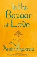 In the Bazaar of Love: The Selected Poetry of Amir Khusrau