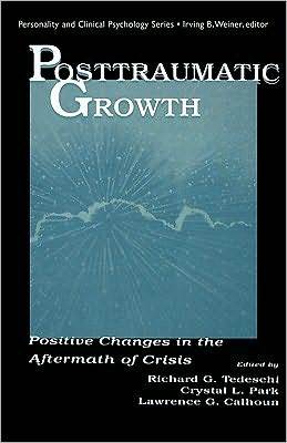 Posttraumatic Growth: Positive Changes in the Aftermath of Crisis (Personality and Clinical Psychology)