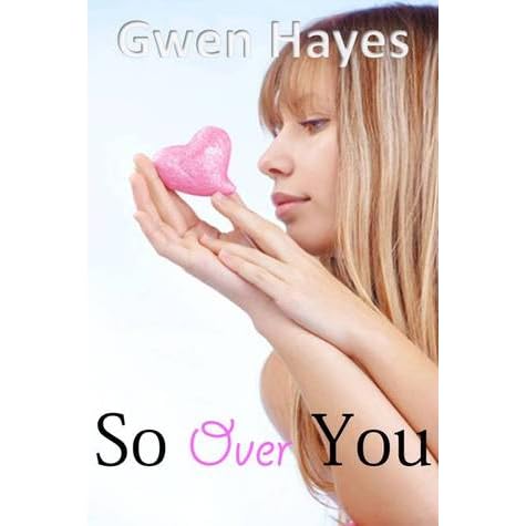 So Over You By Gwen Hayes