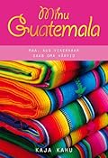Minu Guatemala. Maa, kus vikerkaar saab oma värvid