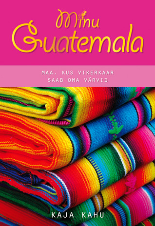 Minu Guatemala. Maa, kus vikerkaar saab oma värvid (Minu..., # 28)