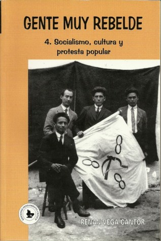 Gente muy rebelde 4. Socialismo, cultura y protesta popular