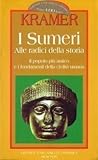 I sumeri. Alle radici della storia by Samuel Noah Kramer
