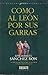 Como al león por sus garras. Antología personal de momentos estelares de la Ciencia (Pequena gran historia)