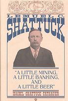 Lemuel C. Shattuck: A Little Mining, a Little Banking, and a Little Beer (Hardcover)