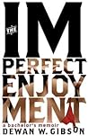 The Imperfect Enjoyment by Dewan W. Gibson The Imperfect Enjoyment by Dewan W. Gibson