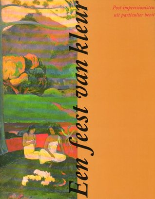 Een feest van kleur: Post-impressionisten uit particulier bezit (Paperback)