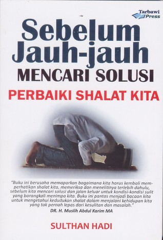 Sebelum Jauh-jauh Mencari Solusi, Perbaiki Shalat Kita