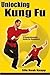 Unlocking Kung Fu: A Compre...