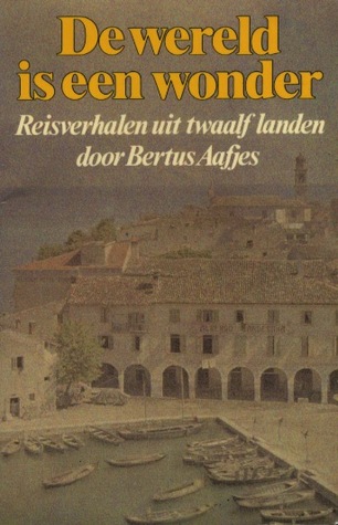 De wereld is een wonder: reisverhalen uit twaalf landen (Paperback)