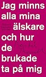 Jag minns alla mina älskare och hur de brukade ta på mig by Kerstin Thorvall