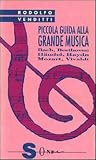 Piccola guida alla grande musica, Volume 1. Vivaldi, Bach, Haendel, Haydn, Mozart, Beethoven Piccola guida alla grande musica, Volume 1. Vivaldi, Bach, Haendel, Haydn, Mozart, Beethoven