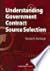 Understanding Government Contract Source Selection by Margaret G. Rumbaugh
