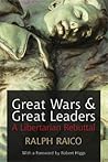 Great Wars And Great Leaders by Ralph Raico Great Wars And Great Leaders by Ralph Raico
