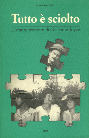 Tutto è sciolto: L'amore triestino di Giacomo Joyce