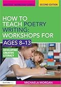How to Teach Poetry Writing: Workshops for Ages 8-13: Developing Creative Literacy