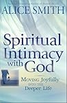 Spiritual Intimacy with God: Moving Joyfully Into the Deeper Life
