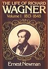 The Life of Richard Wagner. Vol 1, 1813-48