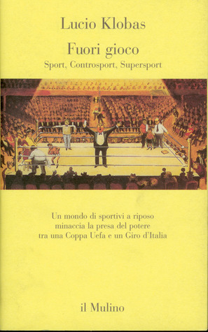 Fuori gioco. Sport, controsport, supersport