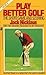 PLAY BETTER GOLF