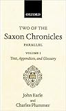 Two of the Saxon Chronicles Parallel: With supplementary extracts from the others. A revised text edited with Introduction, Notes, Appendices, and ... Earle2-volume set (Oxford Scholarly Classics)