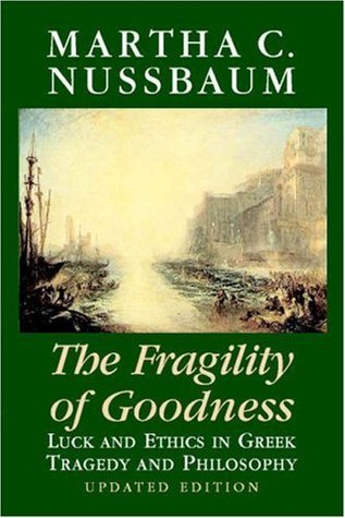 The Fragility of Goodness: Luck and Ethics in Greek Tragedy and Philosophy (Paperback)