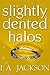 Slightly Dented Halos by L.A. Jackson