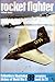 Rocket Fighter (Ballantine's Illustrated History of World War II: Weapons Book No. 20)