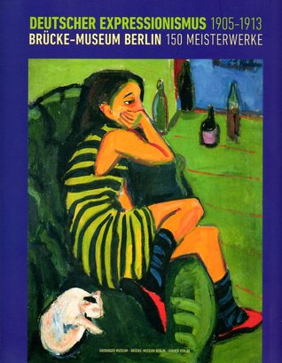 Deutscher Expressionismus 1905-1913: Brücke-Museum Berlin, 150 Meisterwerke (Paperback)