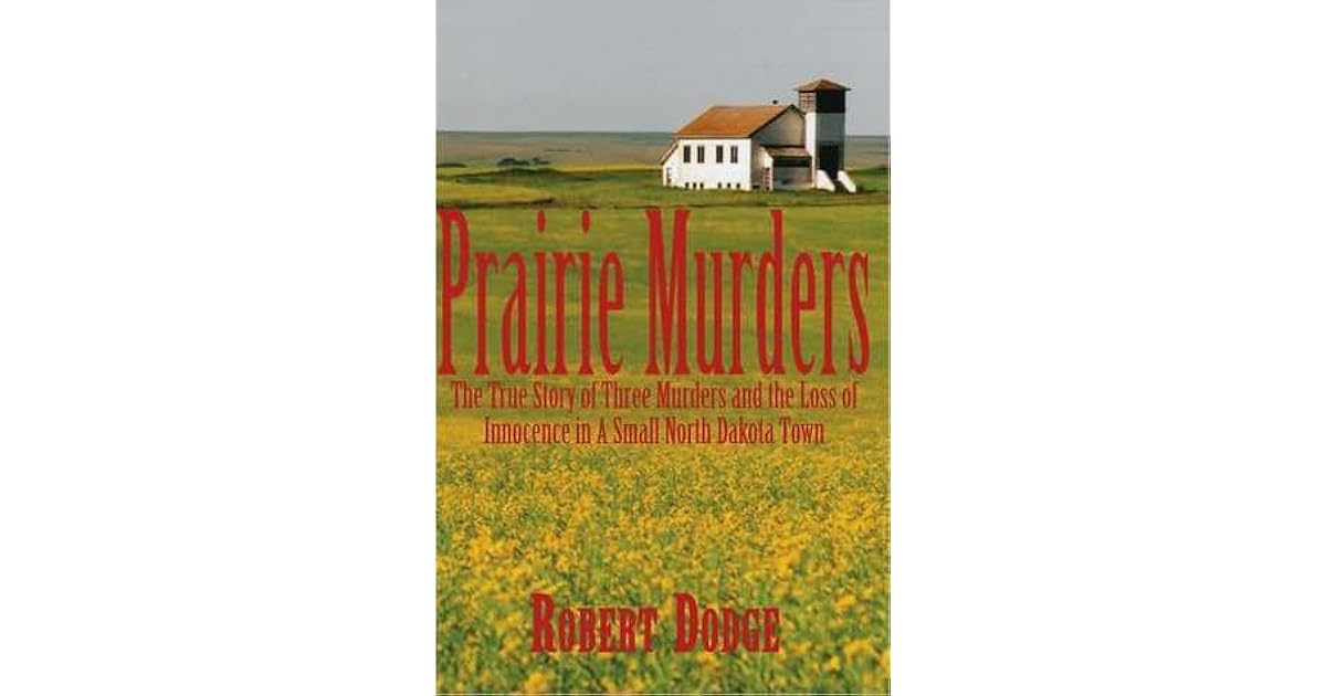 Prairie Murders The True Story of Three Murders and the Loss of