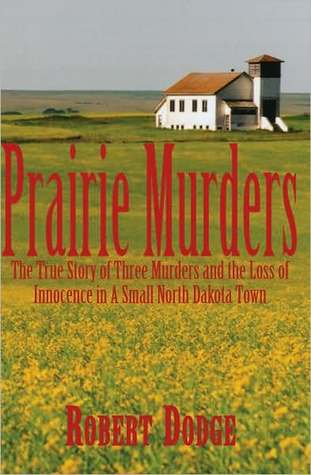 Prairie Murders: The True Story of Three Murders and the Loss of Innocence in a Small North Dakota Town (Paperback)