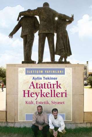 Atatürk Heykelleri: Kült, Estetik, Siyaset (Paperback)