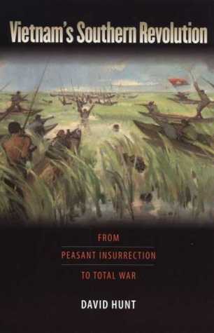 Vietnam's Southern Revolution: From Peasant Insurrection to Total War, 1959-1968 (Culture, Politics, and the Cold War)