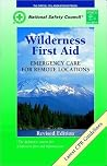 Wilderness First Aid: Emergency Care for Remote Locations Wilderness First Aid: Emergency Care for Remote Locations
