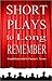 Short Plays to Long Remember, 27 Plays By 14 Award Winning American Authors