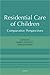Residential Care of Children: Comparative Perspectives