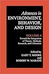 Toward the Integration of Theory, Methods, Research, and Utilization: Volume 4: Toward the Integration of Theory, Methods, Research, and Utilization (Advances in Environment, Behavior and Design)