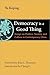 Democracy Is a Good Thing: Essays on Politics, Society, and Culture in Contemporary China