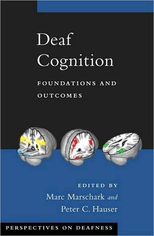Deaf Cognition: Foundations and Outcomes (Perspectives on Deafness)
