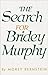 The Search for Bridey Murphy by Morey Bernstein The Search for Bridey Murphy by Morey Bernstein