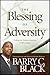 The Blessing of Adversity: Finding Your God-given Purpose in Life's Troubles