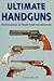 Ultimate Handguns: Photographs of More Than 500 Weapons