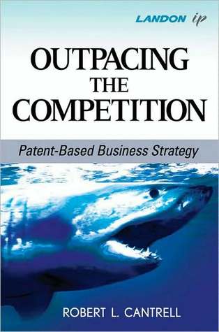 Outpacing the Competition: Patent-Based Business Strategy (Kindle Edition)