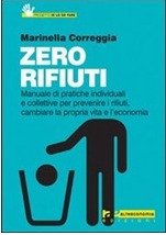 Rifiuti zero. Prevenire è meglio che buttare: come non produrre spazzatura, in casa nostra e nel mondo (Paperback)