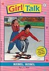 Rebel, Rebel (Girl Talk, #4)
