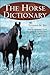The Horse Dictionary: English-Language Terms Used in Equine Care, Feeding, Training, Treatment, Racing and Show