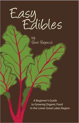 Easy Edibles: A Beginner's Guide to Growing Organic Food in the Lower Great Lakes Region (Paperback)
