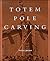 Totem Pole Carving: Bringing a Log to Life