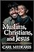 Muslims, Christians, and Jesus: Gaining Understanding and Building Relationships