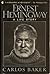 Ernest Hemingway by Carlos Baker Ernest Hemingway by Carlos Baker